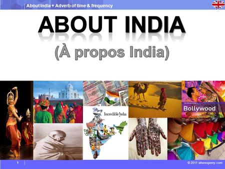 About India + Adverb of time & frequency © 2011 wheresjenny.com1.