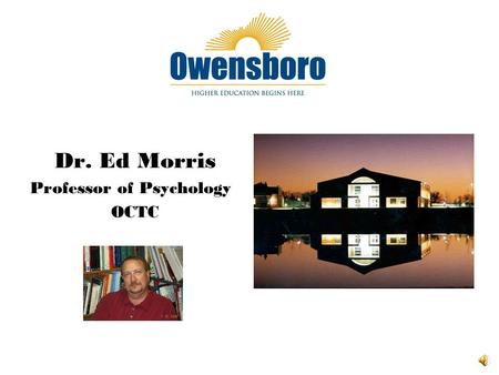 Dr. Ed Morris Professor of Psychology OCTC Thinking about an online class? This is the place to start!