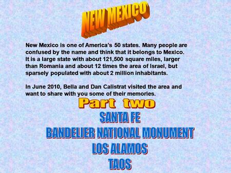 New Mexico is one of Americas 50 states. Many people are confused by the name and think that it belongs to Mexico. It is a large state with about 121,500.