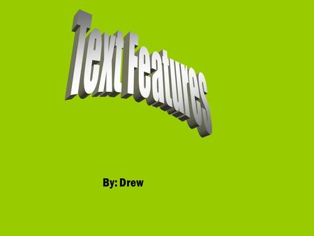 Text Features By: Drew.