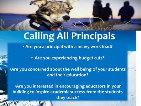 Are you a principal with a heavy work load? Are you experiencing budget cuts? Are you concerned about the well being of your students and their education?