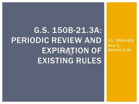 S.L. 2013-413 Part 1, Section 3.(b) G.S. 150B-21.3A: PERIODIC REVIEW AND EXPIRATION OF EXISTING RULES.