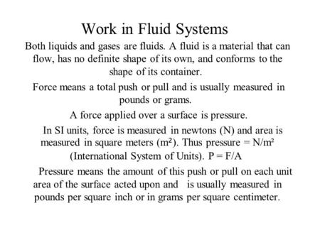 A force applied over a surface is pressure.