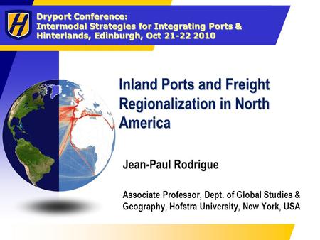 Dryport Conference: Intermodal Strategies for Integrating Ports & Hinterlands, Edinburgh, Oct 21-22 2010 Inland Ports and Freight Regionalization in North.