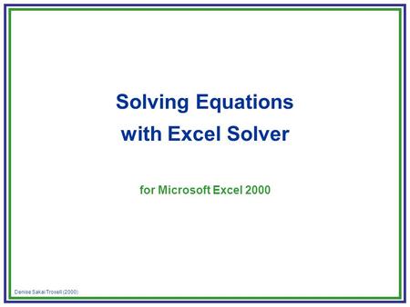 Denise Sakai Troxell (2000) Solving Equations with Excel Solver for Microsoft Excel 2000.