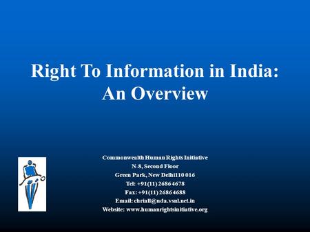 Right To Information in India: An Overview Commonwealth Human Rights Initiative N-8, Second Floor Green Park, New Delhi110 016 Tel: +91(11) 2686 4678 Fax: