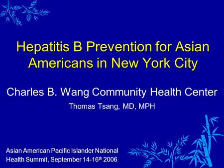Hepatitis B Prevention for Asian Americans in New York City Charles B. Wang Community Health Center Thomas Tsang, MD, MPH Asian American Pacific Islander.