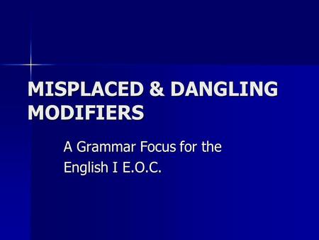 MISPLACED & DANGLING MODIFIERS A Grammar Focus for the English I E.O.C.
