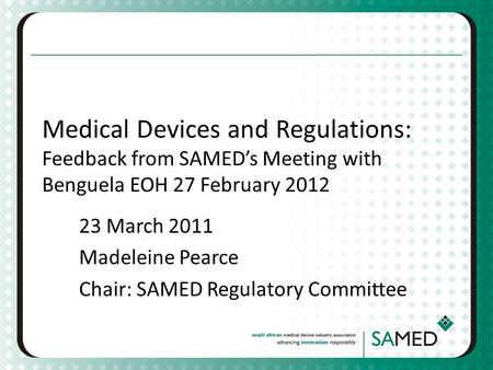 23 March 2011 Madeleine Pearce Chair: SAMED Regulatory Committee