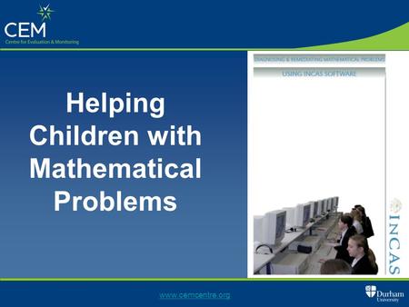 Helping Children with Mathematical Problems www.cemcentre.org.