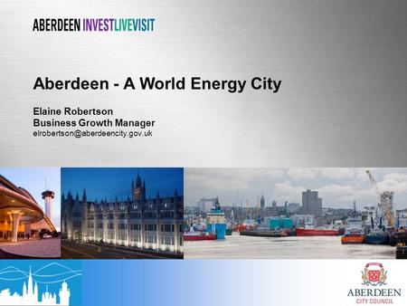 Aberdeen - A World Energy City Elaine Robertson Business Growth Manager
