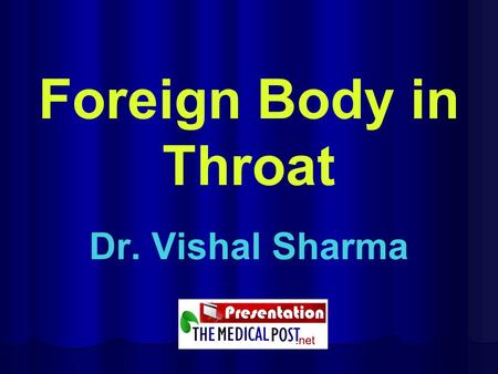 Foreign Body in Throat Dr. Vishal Sharma.