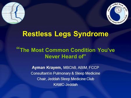 Restless Legs Syndrome “the most common condition you’ve never heard of” www.rls.org.