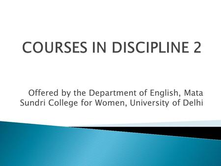 Offered by the Department of English, Mata Sundri College for Women, University of Delhi.