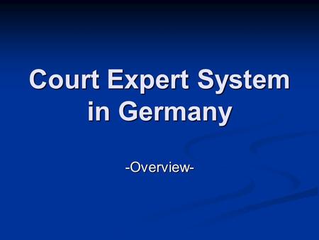 Court Expert System in Germany -Overview-. Who is an Expert? No definition in German law but defined in jurisprudence No definition in German law but.