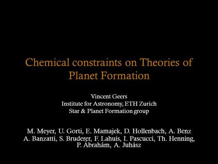 Chemical constraints on Theories of Planet Formation Vincent Geers Institute for Astronomy, ETH Zurich Star & Planet Formation group A. Banzatti, S. Bruderer,