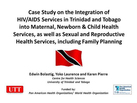 Case Study on the Integration of HIV/AIDS Services in Trinidad and Tobago into Maternal, Newborn & Child Health Services, as well as Sexual and Reproductive.