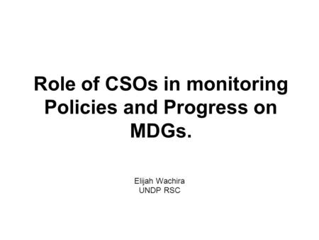 Role of CSOs in monitoring Policies and Progress on MDGs.