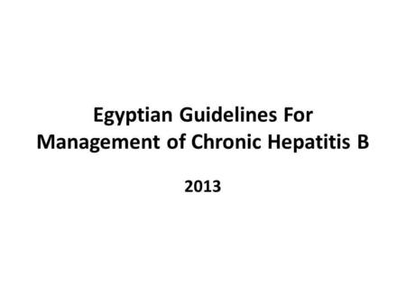 Egyptian Guidelines For Management of Chronic Hepatitis B