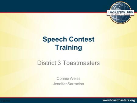 Speech Contest Training District 3 Toastmasters Connie Weiss Jennifer Sarracino Fall 2013.