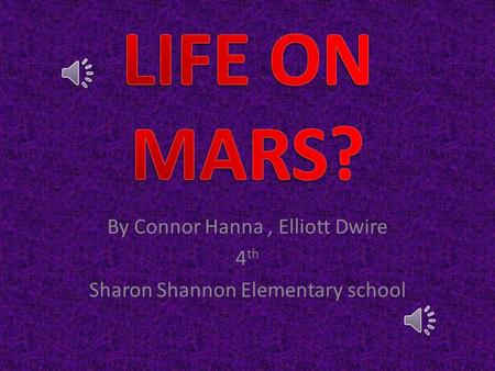 By Connor Hanna, Elliott Dwire 4 th Sharon Shannon Elementary school.