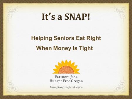 Its a SNAP! Helping Seniors Eat Right When Money Is Tight.