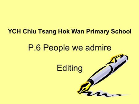 YCH Chiu Tsang Hok Wan Primary School P.6 People we admire Editing.