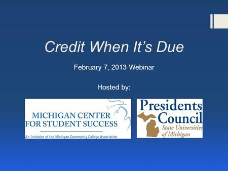Credit When Its Due February 7, 2013 Webinar Hosted by: