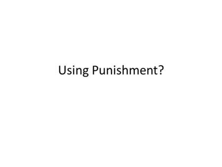 Using Punishment?.