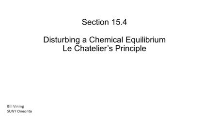 Section Disturbing a Chemical Equilibrium Le Chatelier’s Principle