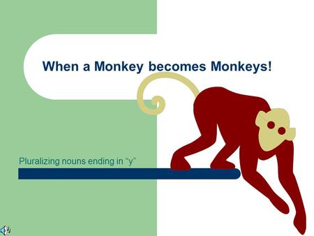When a Monkey becomes Monkeys!