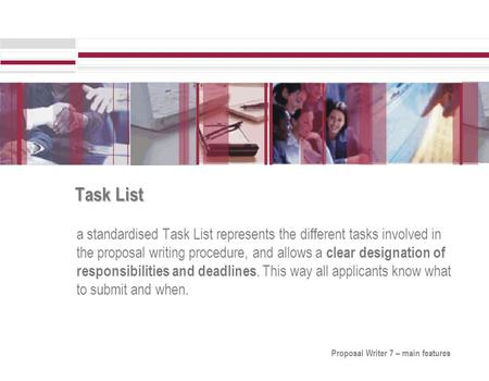 Task List a standardised Task List represents the different tasks involved in the proposal writing procedure, and allows a clear designation of responsibilities.