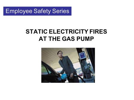 STATIC ELECTRICITY FIRES AT THE GAS PUMP