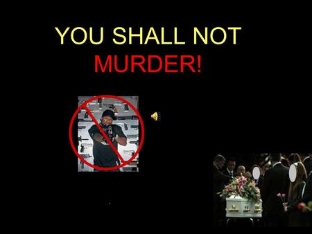 YOU SHALL NOT MURDER!.