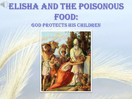 Elisha and the Poisonous Food: God protects His children