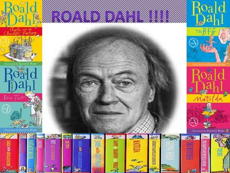 Roald Dahl was born on the 13 th September 1916. Roald Dahl was the son of a second marriage. Roald Dahls parents were Norwegian. Roald Dahls dad, Harald.