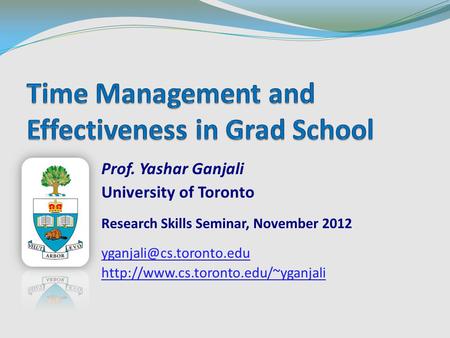 Prof. Yashar Ganjali University of Toronto Research Skills Seminar, November 2012