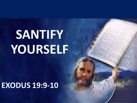 SANTIFY YOURSELF EXODUS 19:9-10.