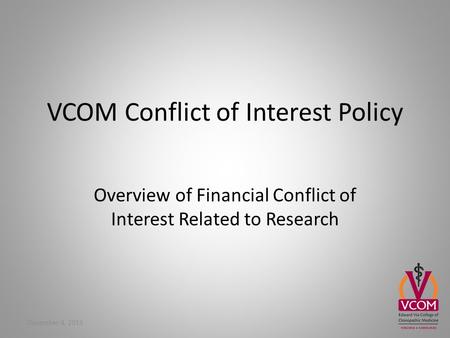 VCOM Conflict of Interest Policy Overview of Financial Conflict of Interest Related to Research December 4, 2013.
