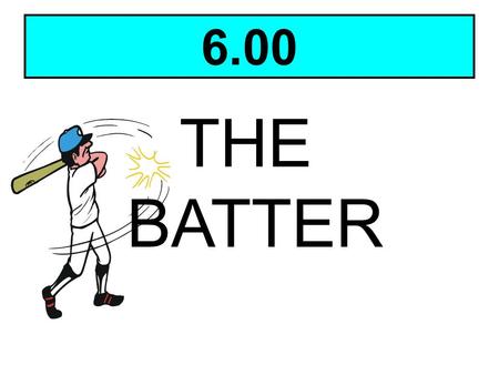 6.00 THE BATTER Click in the Title.