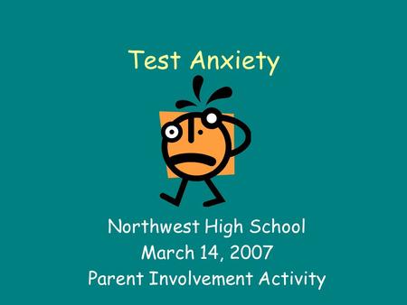 Test Anxiety Northwest High School March 14, 2007 Parent Involvement Activity.