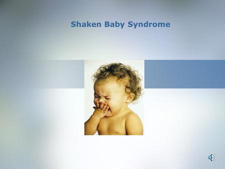 Shaken Baby Syndrome.