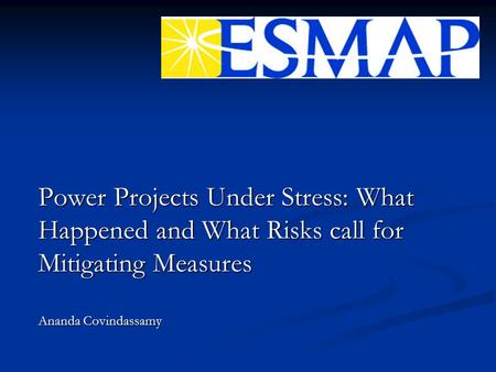 Power Projects Under Stress: What Happened and What Risks call for Mitigating Measures Ananda Covindassamy.