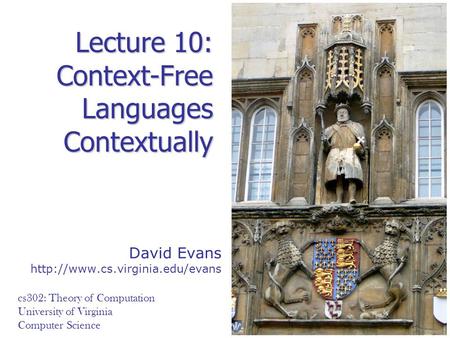 Lecture 10: Context-Free Languages Contextually David Evans 