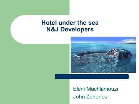 Hotel under the sea N&J Developers Eleni Machlamouzi John Zenonos.