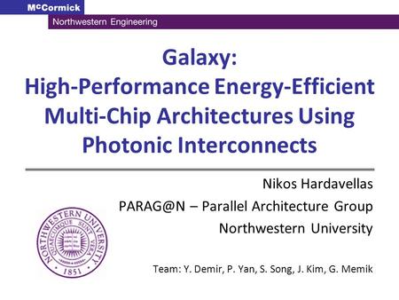 Galaxy: High-Performance Energy-Efficient Multi-Chip Architectures Using Photonic Interconnects Nikos Hardavellas – Parallel Architecture Group.