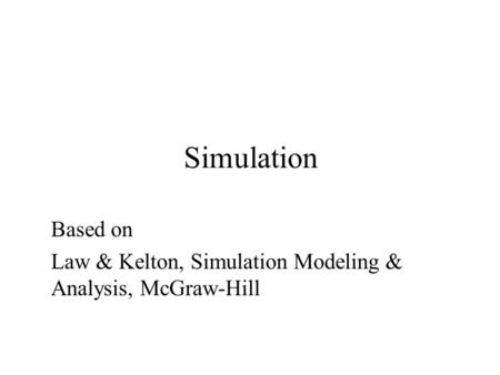 Based on Law & Kelton, Simulation Modeling & Analysis, McGraw-Hill