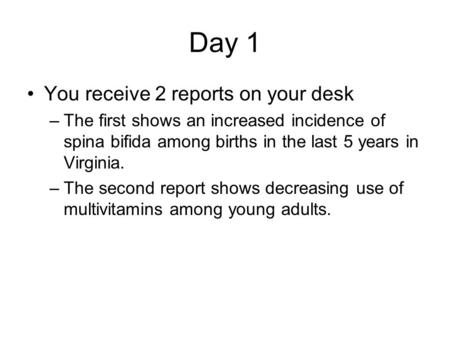 Day 1 You receive 2 reports on your desk