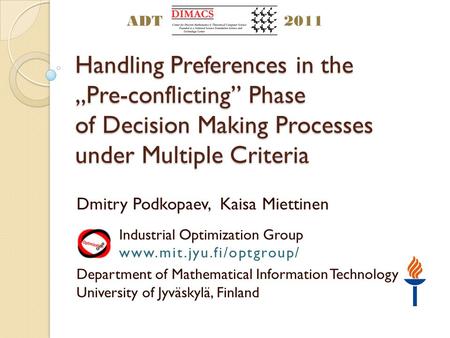 Handling Preferences in the Pre-conflicting Phase of Decision Making Processes under Multiple Criteria Dmitry Podkopaev, Kaisa Miettinen Industrial Optimization.