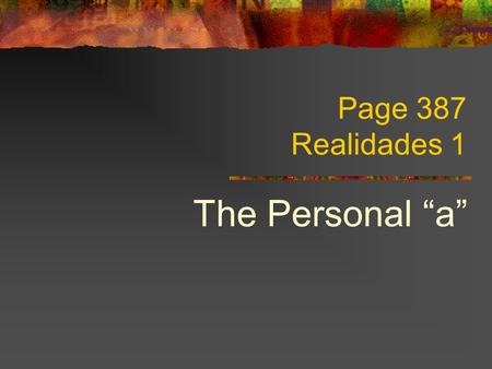 Page 387 Realidades 1 The Personal “a”.